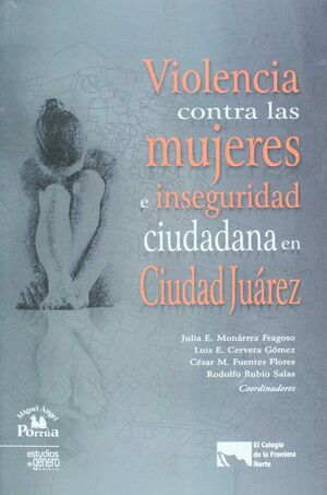 VIOLENCIA CONTRA LAS MUJERES E INSEGURIDAD CIUDADANA EN CIUDAD JUÁREZ.