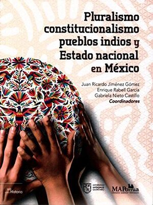 PLURALISMO, CONSTITUCIONALISMO, PUEBLOS INDIOS Y ESTADO NACIONAL EN MÉXICO