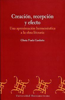 CREACIÓN, RELACIÓN Y EFECTO , UNA APROXIMACIÒN HERMENÈUTICA A LA OBRA LITERARIA