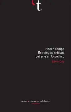 HACER TIEMPO. ESTRATEGIAS CRÍTICAS DEL ARTE EN LO POLÍTICO