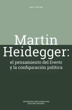 MARTÍN HEIDEGGER. EL PENSAMIENTO DEL EVENTO Y LA CONFIGURACIÓN POLÍTICA