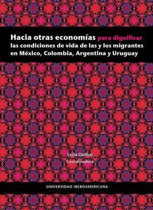 HACIA OTRAS ECONOMÍAS PARA DIGNIFICAR LAS CONDICIONES DE VIDA DE LAS Y LOS MIGRANTES EN MÉXICO, COLOMBIA, ARGENTINA Y URUGUAY