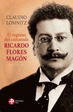 EL REGRESO DEL CAMARADA RICARDO FLORES MAGÓN