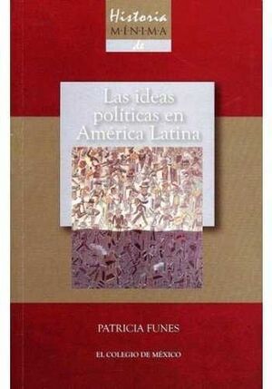 HISTORIA MÍNIMA DE LAS IDEAS POLÍTICAS EN AMÉRICA LATINA