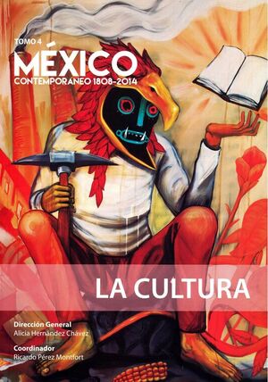 MÉXICO CONTEMPORÁNEO 1808 - 2014, TOMO 4. LA CULTURA