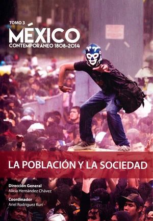 MÉXICO CONTEMPORÁNEO 1828 - 2014, TOMO 3. LA POBLACIÓN Y LA SOCIEDAD