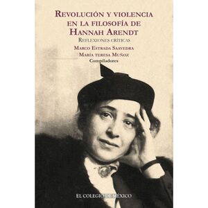 REVOLUCIÓN Y VIOLENCIA EN LA FILOSOFÍA DE HANNAH ARENDT.. REFLEXIONES CRÍTICAS