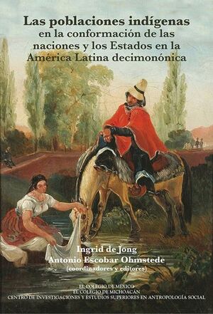 LAS POBLACIONES INDÍGENAS EN LA CONFORMACIÓN DE LAS NACIONES Y LOS ESTADOS EN LA AMÉRICA LATINA DECIMONÓNICA