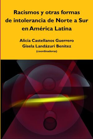 RACISMOS Y OTRAS FORMAS DE INTOLERANCIA DE NORTE A SUR EN AMÉRICA LATINA