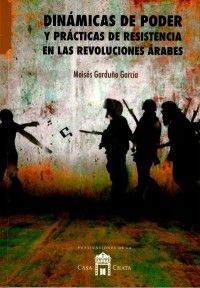DINÁMICAS DE PODER Y PRÁCTICAS DE RESISTENCIA EN LAS REVOLUCIONES ÁRABES