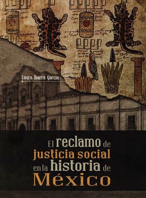 EL RECLAMO DE JUSTICIA SOCIAL EN LA HISTORIA DE MÉXICO