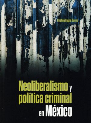 NEOLIBERALISMO Y POLÍTICA CRIMINAL EN MÉXICO