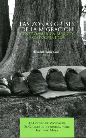 LAS ZONAS GRISES DE LA MIGRACIÓN CENTROAMÉRICA- MÉXICO- ESTADOS UNIDOS