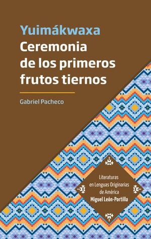 YUIMÁKWAXA. CEREMONA DE LOS PRIMEROS FRUTOS TIERNOS