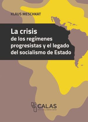 LA CRISIS DE LOS REGÍMENES PROGRESISTAS Y EL LEGADO DEL SOCIALISMO DE ESTADO
