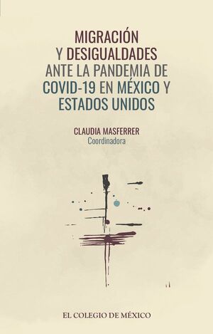 MIGRACIÓN Y DESIGUALDADES ANTE LA PANDEMIA DE COVID-19 EN MÉXICO Y ESTADOS UNIDOS