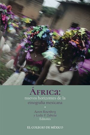ÁFRICA: NUEVOS HORIZONTES DE LA ETNOGRAFÍA MEXICANA