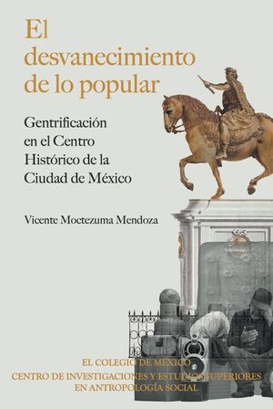EL DESVANECIMIENTO DE LO POPULAR: GENTRIFICACIÓN EN EL CENTRO HISTÓRICO DE LA CIUDAD DE MÉXICO