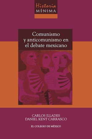 HISTORIA MÍNIMA DEL COMUNISMO Y ANTICOMUNISMO EN EL DEBATE MEXICANO