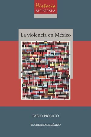 HISTORIA MÍNIMA DE LA VIOLENCIA EN MÉXICO