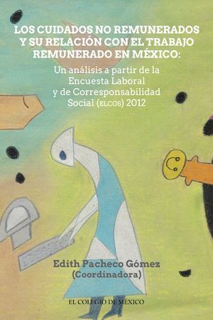LOS CUIDADOS NO REMUNERADOS Y SU RELACIÓN CON EL TRABAJO REMUNERADO EN MÉXICO