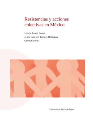 RESISTENCIAS Y ACCIONES COLECTIVAS EN MÉXICO
