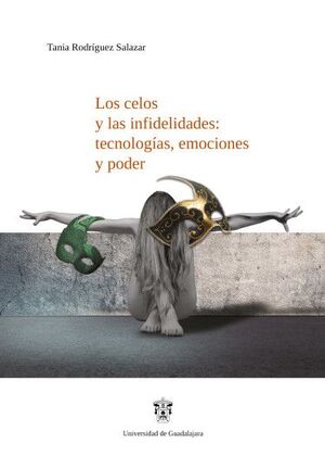 LOS CELOS Y LAS INFIDELIDADES: TECNOLOGÍAS, EMOCIONES Y PODER