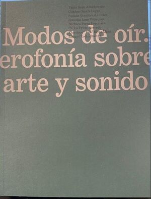 MODOS DE OIR. UNA HETEROFONIA SOBRE ARTE Y SONIDO EN MEXICO