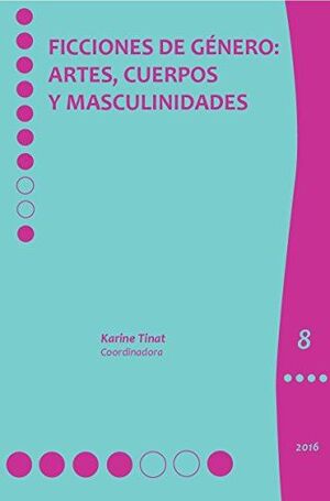 FICCIONES DE GÉNERO: ARTES, CUERPOS Y MASCULINIDADES