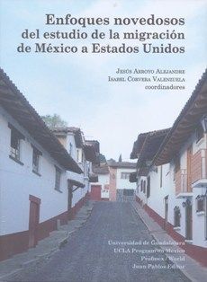 ENFOQUES NOVEDOSOS DEL ESTUDIO DE LA MIGRACIÓN DE MÉXICO A ESTADOS UNIDOS