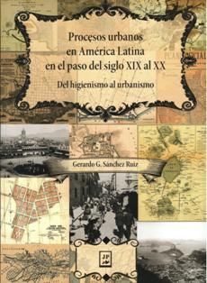 PROCESOS URBANOS EN AMÉRICA LATINA EN EL PASO DEL SIGLO XIX AL XX