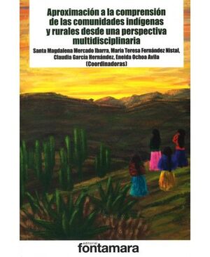 APROXIMACIÓN A LA COMPRENSIÓN DE LAS COMUNIDADES INDÍGENAS Y RURALES DESDE UNA PERSPECTIVA MULTIDISCIPLINARIA