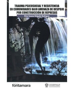 TRAUMA PSICOSOCIAL Y RESISTENCIA EN COMUNIDADES BAJO AMENAZA DE DESPOJO POR CONSTRUCCIÓN DE REPRESAS