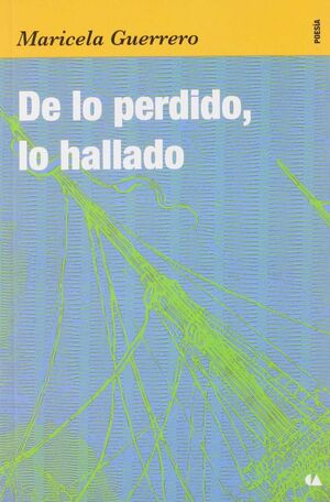 DE LO PERDIDO, LO HALLADO / MARICELA GUERRERO.