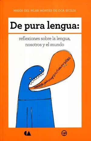 DE PURA LENGUA REFLEXIONES SOBRE LA LENGUA ,NOSOTROS Y EL MUNDO