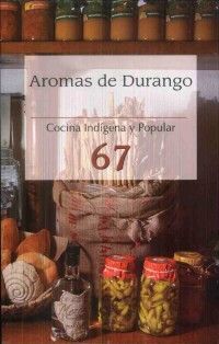 AROMAS DE DURANGO, COCINA INDIGENA Y POPULAR 67