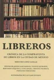 LIBREROS. CRÓNICA DE LA COMPRAVENTA DE LIBROS EN LA CIUDAD DE MÉXICO