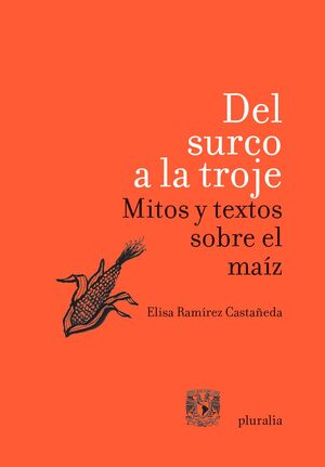 DEL SURCO A LA TROJE. MITOS Y TEXTOS SOBRE EL MAÍZ