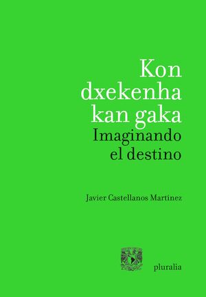 KON DXEKENHA KAN GAKA / IMAGINANDO EL DESTINO