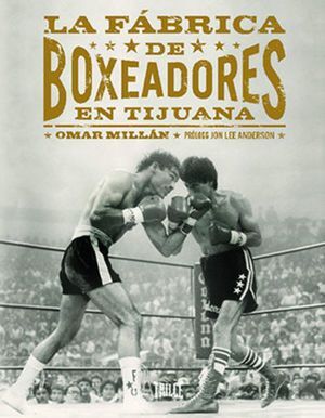LA FÁBRICA DE BOXEADORES EN TIJUANA