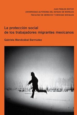 LA PROTECCIÓN SOCIAL DE LOS TRABAJADORES MIGRANTES MEXICANOS