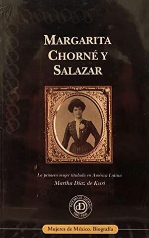 MARGARITA CHORNE Y SALAZAR. LA PRIMERA MUJER TITULADA EN AMERICA LATINA