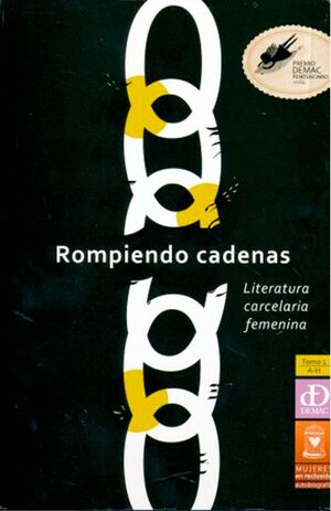 ROMPIENDO CADENAS LITERATURA CARCELARIA FEMENINA TOMO 1 A-H