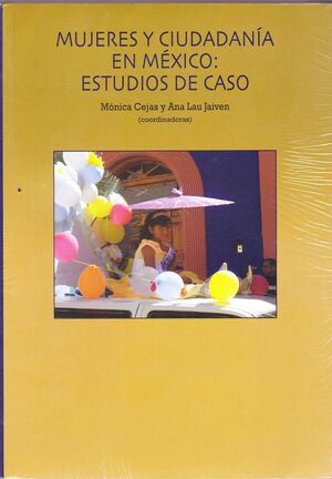 MUJERES Y CIUDADANÍA EN MÉXICO. ESTUDIOS DE CASO.