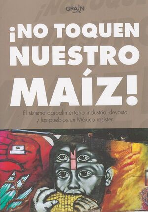 ¡NO TOQUEN NUESTRO MAIZ!