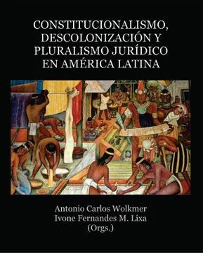 CONSTITUCIONALISMO, DESCOLONIZACIÓN Y PLURALISMO JURÍDICO EN AMÉRICA LATINA