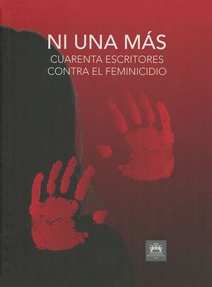 NI UNA MAS. CUARENTA ESCRITORES CONTRA EL FEMINICIDIO