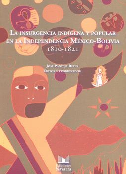 LA INSURGENCIA INDÍGENA Y POPULAR EN LA INDEPENDENCIA MÉXICO-BOLIVIA, 1810-1821