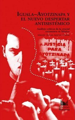 IGUALA-AYOTZINAPA Y EL NUEVO DESPERTAR ANTISISTÉMICO