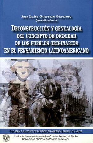 DECONSTRUCCIÓN Y GENEALOGÍA DEL CONCEPTO DE DIGNIDAD DE LOS PUEBLOS ORIGINARIOS EN EL PENSAMIENTO LATINOAMERICANO